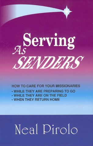 Book cover of Serving As Senders: How to Care for Your Missionaries While They Are Preparing to Go, While They Are on the Field, When They Return Home by Neal Pirolo