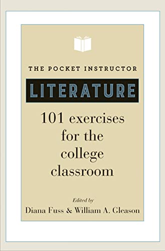Book cover of The Pocket Instructor: Literature: 101 Exercises For The College Classroom by Diana Fuss (Ed.), William A. Gleason (Ed.)