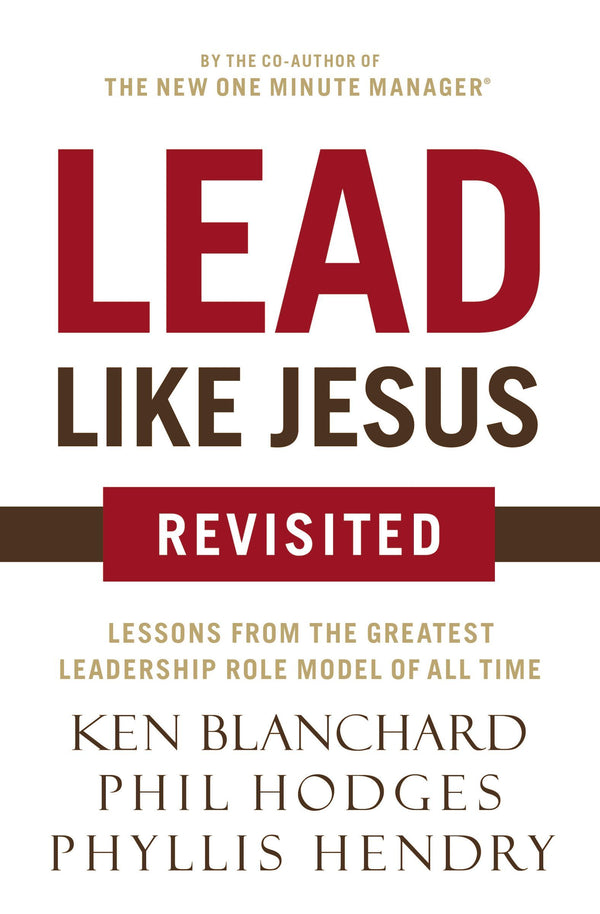 Book cover of Lead Like Jesus Revisited: Lessons From The Greatest Leadership Role Model Of All Time by Kenneth H. Blanchard, Phil Hodges, Phyllis Hendry