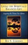 Book cover of Living The Spiritually Balanced Life by Ray S. Anderson