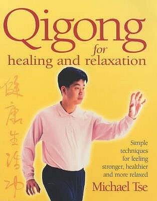 Book cover of Qi Gong For Healing And Relaxation : Simple Techniques For Feeling Stronger, Healthier And More Relaxed by Michael Tse