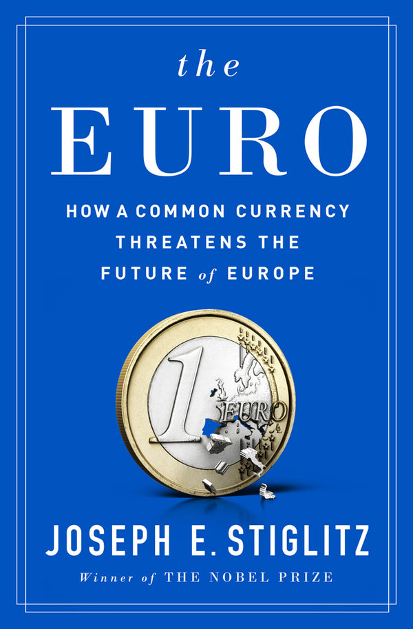 Book cover of The Euro: How a Common Currency Threatens the Future of Europe by Joseph E. Stiglitz