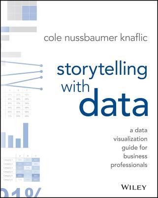 Book cover of Storytelling With Data: A Data Visualization Guide For Business Professionals by Cole Nussbaumer Knaflic