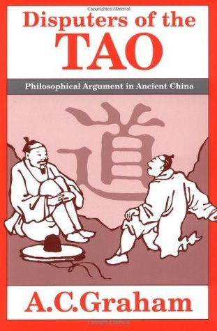 Book cover of Disputers Of The Tao: Philosophical Argument In Ancient China by A.C. Graham
