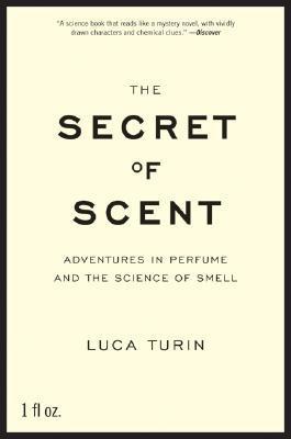 Book cover of The Secret Of Scent by Luca Turin