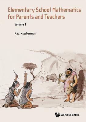 Book cover of Elementary School Mathematics For Parents And Teachers - Volume 1 by Raz Kupferman
