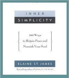 Book cover of Inner Simplicity: 100 Ways To Regain Peace And Nourish Your Soul by Elaine St. James