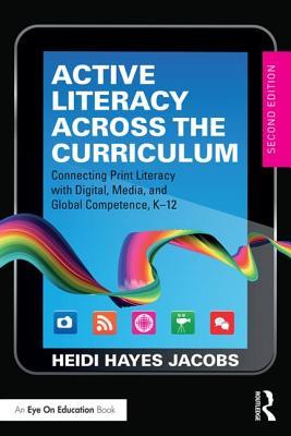 Book cover of Active Literacy Across The Curriculum: Connecting Print Literacy With Digital, Media, And Global Competence, K-12 by Heidi Hayes Jacobs