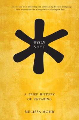 Book cover of Holy Shit: A Brief History Of Swearing by Melissa Mohr