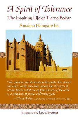 Book cover of A Spirit of Tolerance: The Inspiring Life of Tierno Bokar by Amadou Hampâté Bâ, Louis Brenner (Introduction), Roger Gaetani (Ed.)