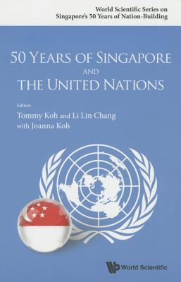 Book cover of 50 Years Of Singapore And The United Nations by Tommy Koh (Ed.), Li Lin Chang (Ed.), Joanna Koh (Ed.)