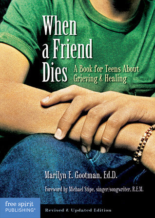 Book cover of When A Friend Dies: A Book For Teens About Grieving & Healing by Marilyn E. Gootman