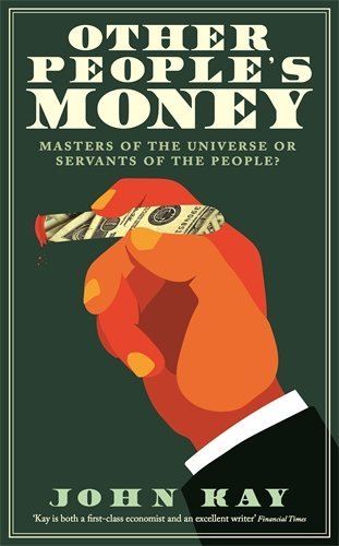 Book cover of Other People's Money: Masters of the Universe or Servants of the People? by John Kay