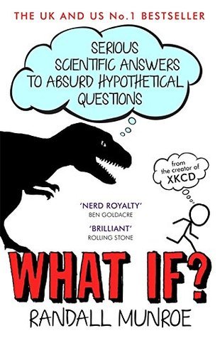 Book cover of What If? Serious Scientific Answers to Absurd Hypothetical Questions by Randall Munroe