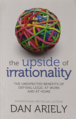 Book cover of The Upside Of Irrationality: The Unexpected Benefits Of Defying Logic At Work And At Home by Dan Ariely
