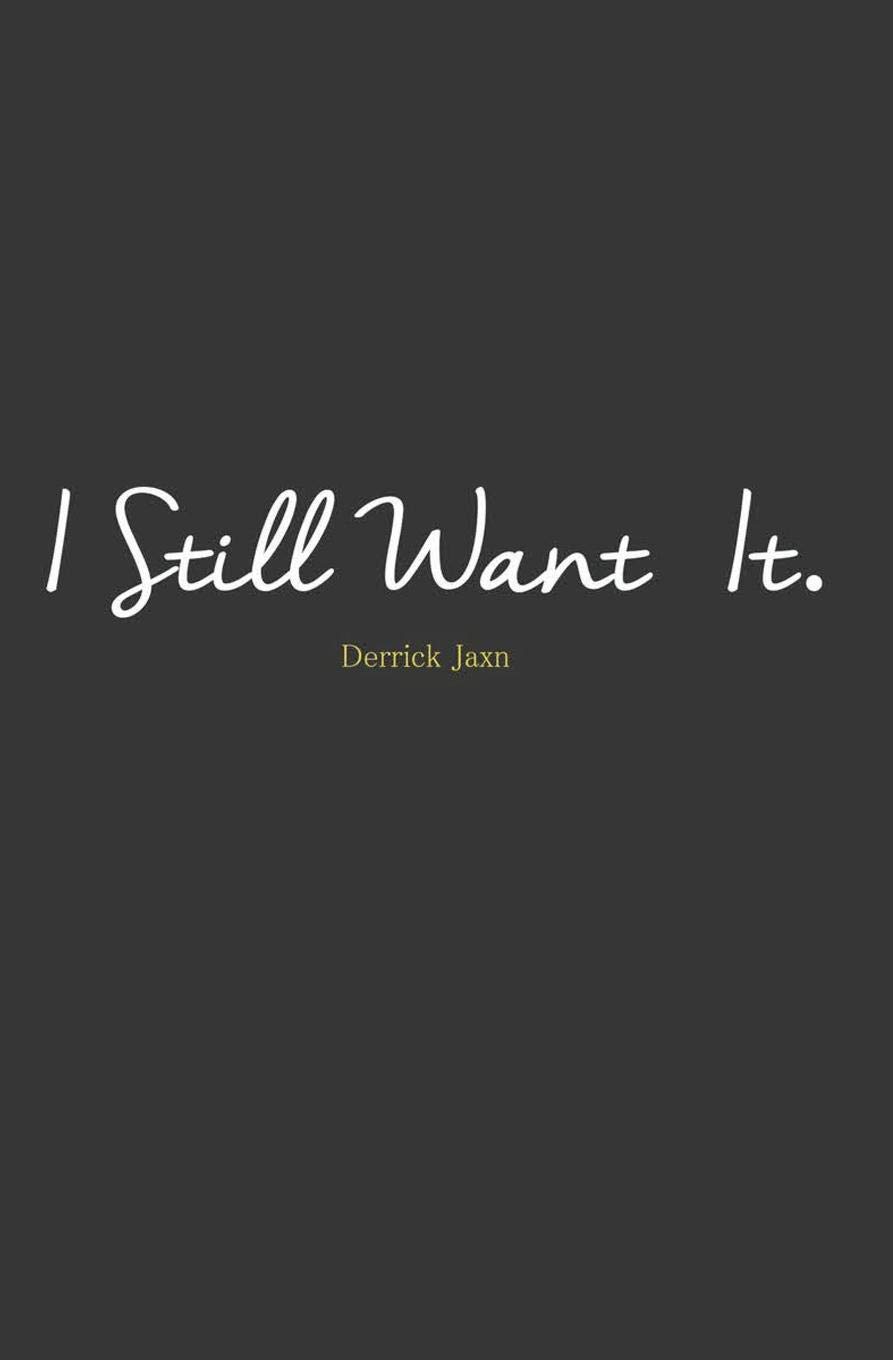 Book cover of I Still Want It by Derrick Jaxn