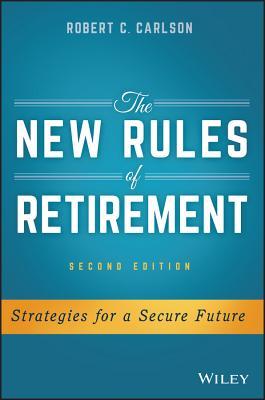 Book cover of The New Rules of Retirement: Strategies for a Secure Future by Robert C. Carlson