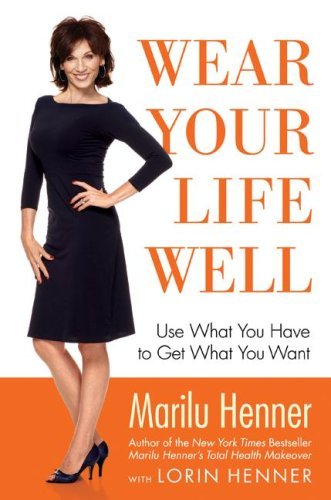 Book cover of Wear Your Life Well: Use What You Have to Get What You Want by Marilu Henner