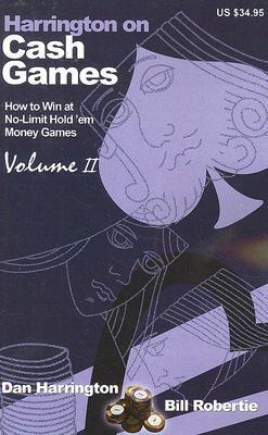 Book cover of Harrington On Cash Games: How To Win At No-Limit Hold 'Em Money Games, Volume II by Dan Harrington, Bill Robertie