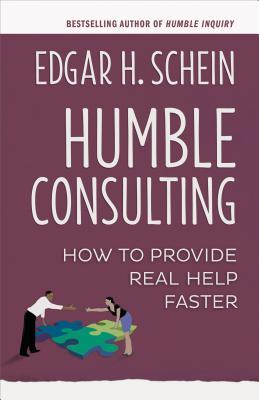 Book cover of Humble Consulting: How To Provide Real Help Faster by Edgar H. Schein