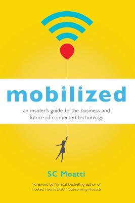Book cover of Mobilized: An Insider's Guide to the Business and Future of Connected Technology by S.C. Moatti