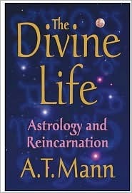 Book cover of The Divine Life: Astrology And Reincarnation by A.T. Mann