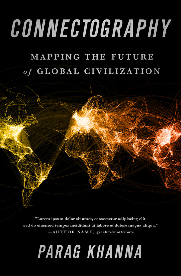 Book cover of Connectography: Mapping the Future of Global Civilization by Parag Khanna