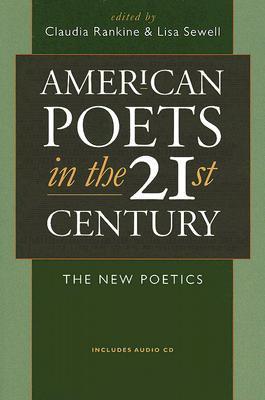 Book cover of American Poets In The 21st Century: The New Poetics by Claudia Rankine (Ed.), Lisa Sewell (Ed.)