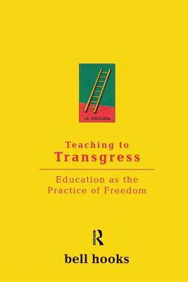 Book cover of Teaching To Transgress: Education As The Practice Of Freedom by bell hooks