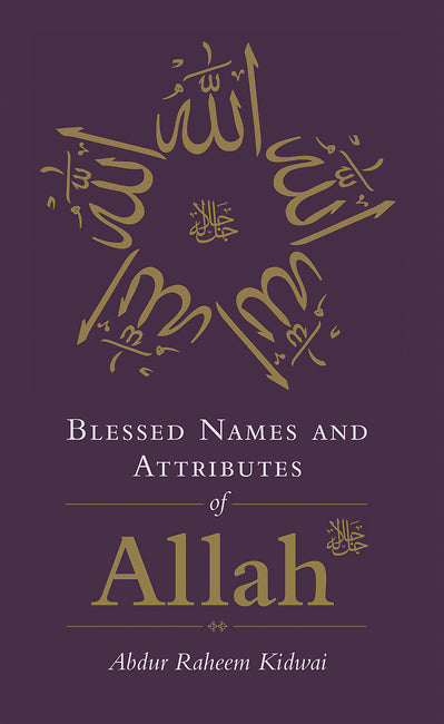 Book cover of Blessed Names And Attributes Of Allah by Abdur Raheem Kidwai