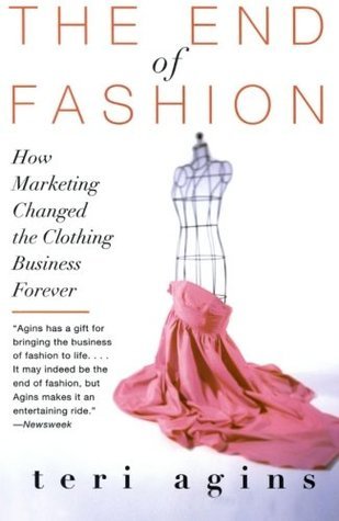 Book cover of The End Of Fashion: How Marketing Changed The Clothing Business Forever by Teri Agins