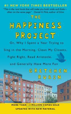 Book cover of The Happiness Project: Or, Why I Spent a Year Trying to Sing in the Morning, Clean My Closets, Fight Right, Read Aristotle, and Generally Have More Fun by Gretchen Rubin