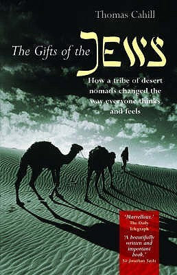 Book cover of The Gifts Of The Jews: How A Tribe Of Desert Nomads Changed The Way Everyone Thinks And Feels by Thomas Cahill