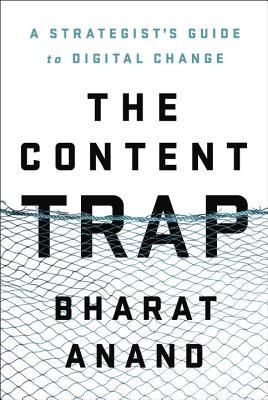 Book cover of The Content Trap: A Strategist's Guide To Digital Change by Bharat Anand