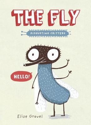 Book cover of The Fly: The Disgusting Critters Series by Elise Gravel