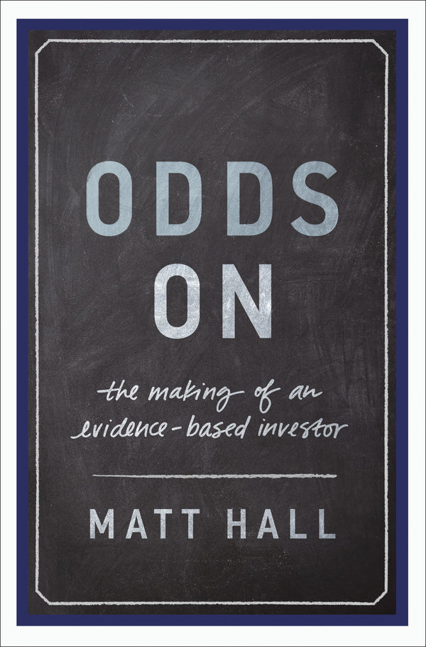 Book cover of Odds On: The Making of an Evidence-Based Investor by Matt Hall