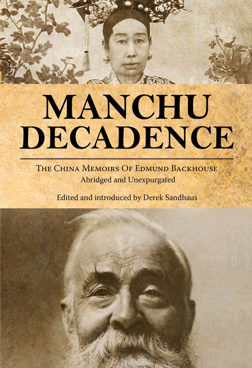Book cover of Manchu Decadence: The China Memoirs Of Sir Edmund Trelawny Backhouse, Abridged And Unexpurgated by Edmund Backhouse, Derek Sandhaus (Ed.)