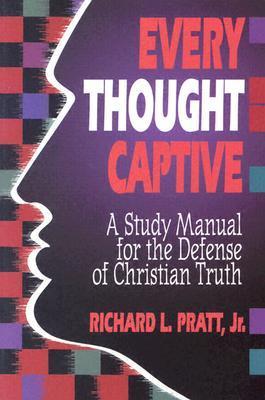 Book cover of Every Thought Captive: A Study Manual For The Defense Of The Truth by Richard L. Pratt Jr.