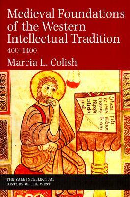 Book cover of Medieval Foundations Of The Western Intellectual Tradition, 400-1400 by Marcia L. Colish