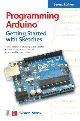 Book cover of Programming Arduino: Getting Started With Sketches, Second Edition by Simon Monk