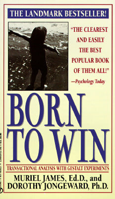 Book cover of Born To Win: Transactional Analysis With Gestalt Experiments by Muriel James, Dorothy Jongeward