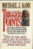 Book cover of Trigger Points: How To Make Decisions Three Times Faster, Innovate Smarter, And Beat Your Competition By 10 Percent by Michael J. Kami