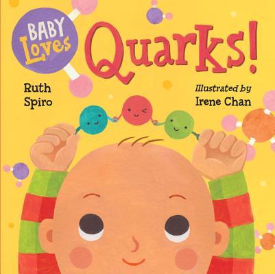 Book cover of Baby Loves Quarks! by Ruth Spiro, Irene Chan (Illus.)