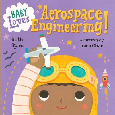 Book cover of Baby Loves Aerospace Engineering! by Ruth Spiro, Irene Chan (Illus.)