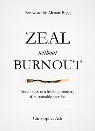 Book cover of Zeal Without Burnout by Christopher Ash, Alistair Begg (Foreword)
