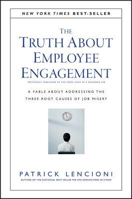 Book cover of The Truth About Employee Engagement: A Fable About Addressing The Three Root Causes Of Job Misery by Patrick Lencioni