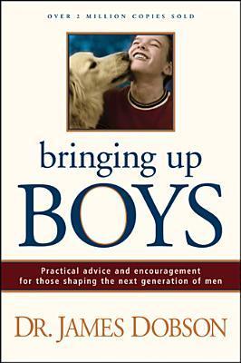 Book cover of Bringing Up Boys: Practical Advice And Encouragement For Those Shaping The Next Generation Of Men by James C. Dobson