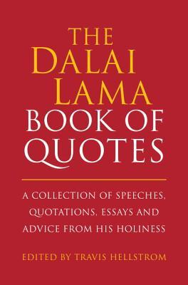 Book cover of The Dalai Lama Book of Quotes: A Collection of Speeches, Quotations, Essays and Advice From His Holiness by Travis Hellstrom
