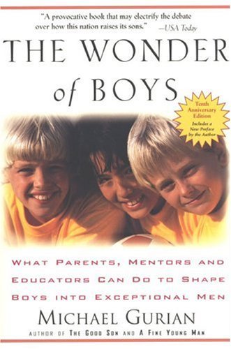 Book cover of The Wonder Of Boys: What Parents, Mentors And Educators Can Do To Shape Boys Into Exceptional Men by Michael Gurian