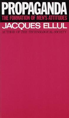 Book cover of Propaganda: The Formation Of Men's Attitudes by Jacques Ellul, Konrad Kellen (Trans.), Jean Lerner (Trans.)